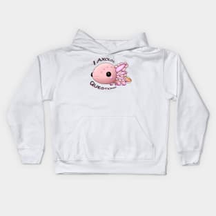 Axolotl - I axolotl questions Kids Hoodie